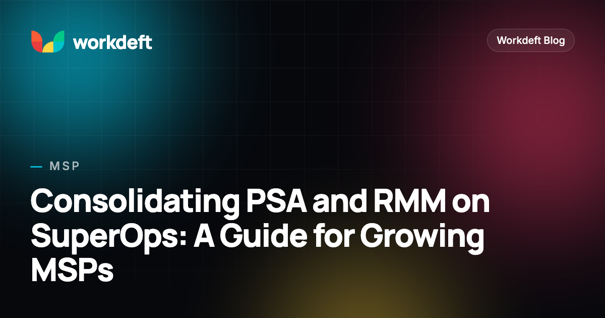 Consolidating PSA and RMM on SuperOps: A Guide for Growing MSPs